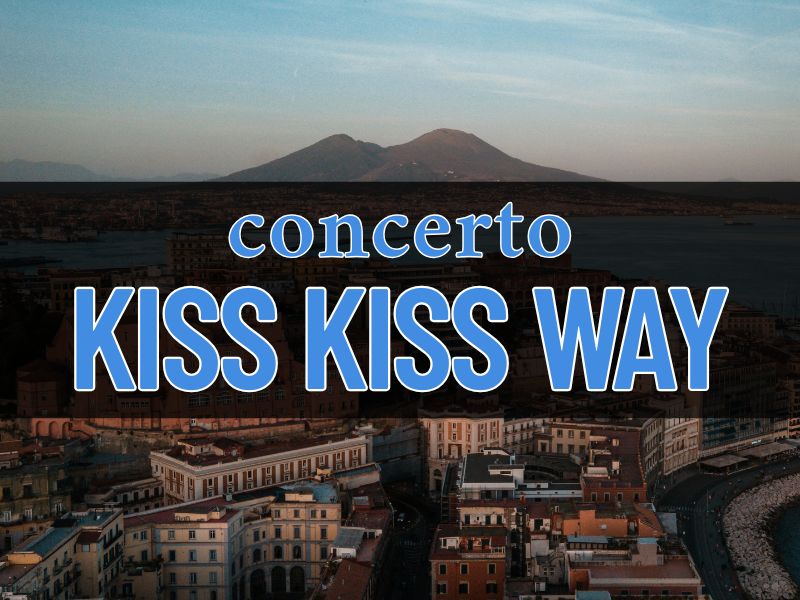 concerto kiss kiss way napoli