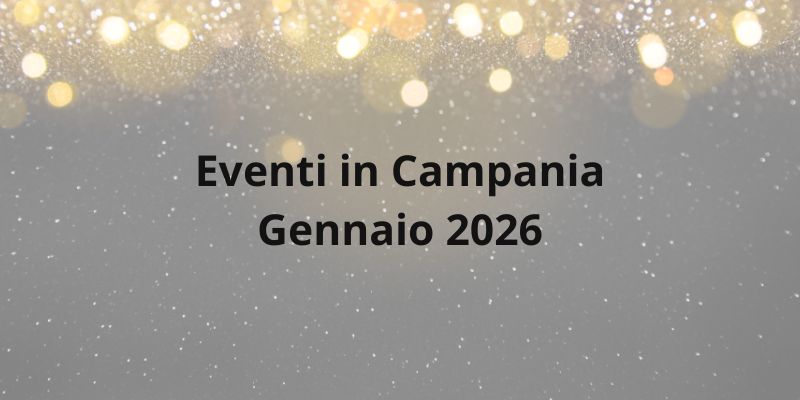 eventi in campania gennaio 2026