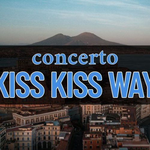 concerto kiss kiss way napoli